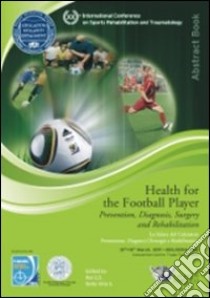 La salute del calciatore. Prevenzione, diagnosi, chirurgia e riabilitazione (Bologna, 12-13 marzo, 2011). Ediz. italiana e inglese libro di Roi G. S. (cur.); Della Villa S. (cur.)