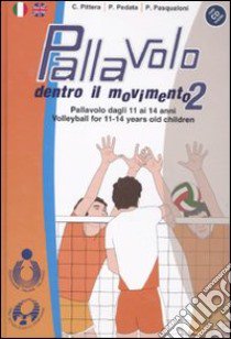 Pallavolo. Dentro il movimento 2. Pallavolo dagli 11 ai 14 anni-Volleyball for 11-14 years old children. Ediz. bilingue. Con CD-ROM libro di Pittera Carmelo; Pedata Paolo; Pasqualoni Paolo