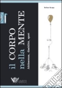 Il corpo nella mente. Adolescenza, disabilità, sport libro di Scarpa Stefano