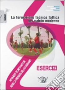 La formazione tecnico tattica nel calcio moderno. Con DVD. Vol. 1: Movimenti tecnico-motori senza la presenza dell'avversario libro di Bollini Alberto; Lodi Simone; Ventura Leonardo