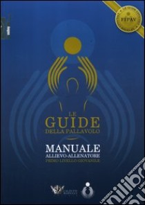 Le guide della pallavolo. Manuale allievo-allenatore. Primo livello giovanile. Ediz. illustrata. Con CD-ROM libro di Mencarelli M. (cur.)