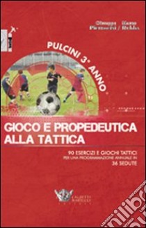 Pulcini 3° anno. Gioco e propedeurica alla tattica. 90 esercizi e giochi tattici per una programmazione annuale in 36 sedute. Con DVD libro di Pietrocini Giuseppe; Rubba Mauro