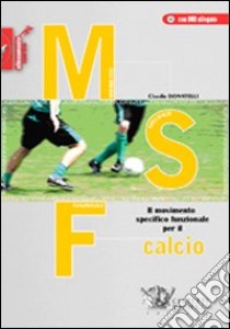 MSF calcio. Il movimento specifico funzionale per il calcio. Con DVD libro di Donatelli Claudio