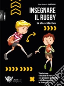 Insegnare il rugby in età scolastica libro di Sarthou Jean-Jacques