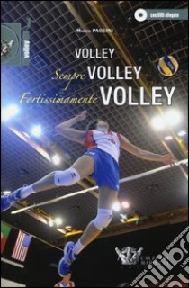 Volley, sempre volley, fortissimamente volley. Con DVD libro di Paolini Marco