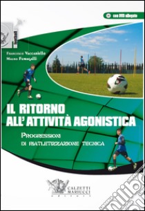 Il ritorno all'attività agonistica. Progressioni di riatletizzazione tecnica. Con DVD libro di Vaccariello Francesco; Fumagalli Mauro