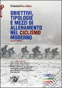 Obiettivi, tipologie e mezzi di allenamento nel ciclismo moderno libro di Tacchino Fabrizio