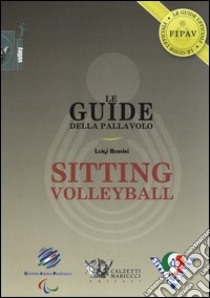 Le guide della pallavolo. Sitting volleyball. Ediz. illustrata libro di Bertini Luigi