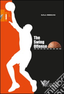 The swing offense. Ediz. italiana libro di Imbrogno Raffaele