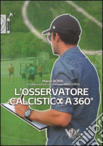 L'osservatore calcistico a 360° libro di Borri Marco; Androvich Christian