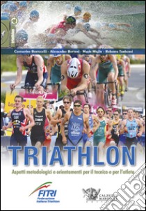 Triathlon. Aspetti metodologici e orientamenti per il tecnico e per l'atleta libro