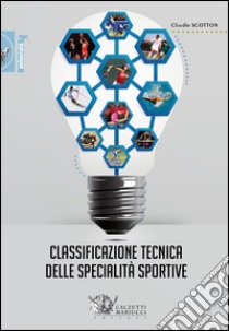 Classificazione tecnica delle specialità sportive libro di Scotton Claudio