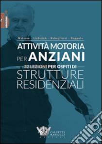 Attività motoria per anziani. 32 lezioni per ospiti di strutture residenziali. Ediz. illustrata libro