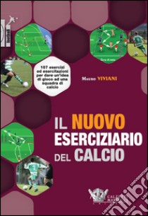 Il nuovo eserciziario del calcio. 107 esercizi ed esercitazioni per dare un'idea di gioco ad una squadra di calcio. Ediz. illustrata libro di Viviani Mauro