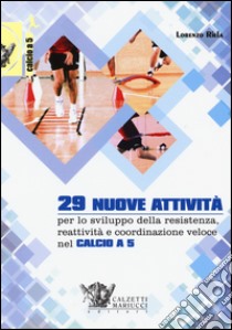 29 nuove attività per lo sviluppo della resistenza, reattività e coordinazione veloce nel calcio a 5. Con DVD libro di Riela Lorenzo