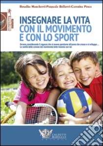 Insegnare la vita con il movimento e con lo sport libro di Marchetti Rosalba; Bellotti Pasquale; Pesce Caterina