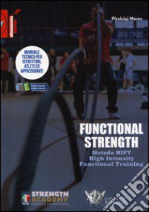 Functional strength. Metodo HIFT High Intensity Functional Training. Manuale tecnico per istruttori, atleti ed appassionati. Ediz. illustrata libro di Mauro Pierluigi