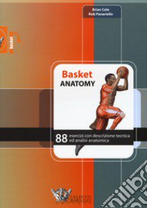 Basket anatomy. 88 esercizi con descrizione tecnica ed analisi anatomica libro di Cole Brian; Panariello Rob
