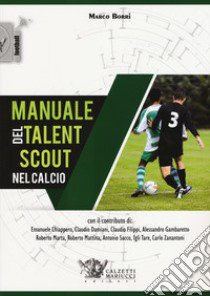 Manuale del talent scout nel calcio libro di Borri Marco