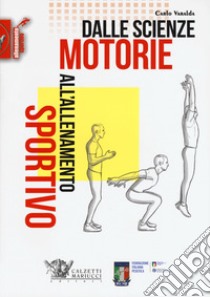 Dalle scienze motorie all'allenamento sportivo libro di Varalda Carlo