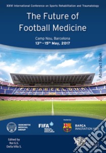 The future of football medicine libro di Della Villa S. (cur.); Roi G. S. (cur.)