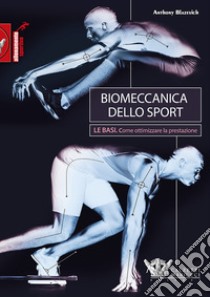 Biomeccanica dello sport. Le basi. Come ottimizzare la prestazione libro di Blazevich Anthony