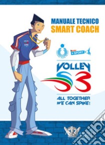 Manuale tecnico Smart Coach. Volley S3 libro di Barbiero Mario; Lucchetta Andrea; Mencarelli Marco