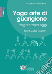 Yoga arte di guarigione. Yogaterapia oggi. Concetti, pratica, prospettive libro di Dalmann Imogen; Soder Martin; Cistulli M. (cur.)