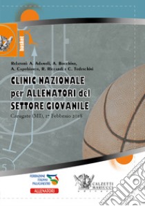 Basket. Clinic nazionale per allenatori del settore giovanile. Carugate 2018. Con Video libro di Capobianco Andrea