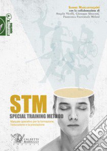 STM. Special training method. Manuale operativo per la formazione, l'educazione e la prestazione libro di Marcantognini Sammy