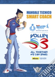 Manuale tecnico Smart Coach. Volley S3 libro di Barbiero Mario; Lucchetta Andrea; Mencarelli Marco; Ligas P. (cur.); Ranalletti I. (cur.)
