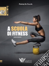 A scuola di fitness libro di De Pascalis Pierluigi