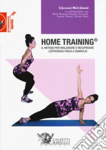 Home training. Il metodo per migliorare e recuperare l'efficienza fisica a domicilio libro di Melchiorri Giovanni; Marroni Silvia; Tancredi Virginia