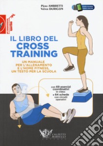 Il libro del cross training. Un manuale per l'allenamento e l'home fitness, un testo per la scuola libro di Ambretti Piero; Durigon Valter