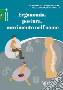 Ergonomia, postura, movimento nell'uomo libro di Molfetta Luigi; Massara Giuseppe; Canepa Mario