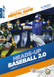 Heads-up. Baseball 2.0. 5 abilità per giocare un lancio alla volta. Alla scoperta del mental game nello sport libro di Ravizza Ken; Hanson Tom