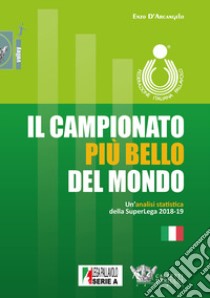 Il campionato più bello del mondo. Un'analisi statistica della SuperLega 2018-2019 libro di D'Arcangelo Enzo