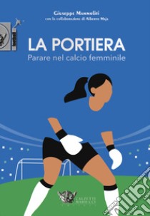La portiera. Parare nel calcio femminile libro di Mammoliti Giuseppe