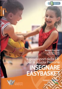 Insegnare easybasket. Il giocosport della FIP per la scuola primaria. Con espansione online libro di Cremonini Maurizio; Regis Roberta; Bortolussi Lucio