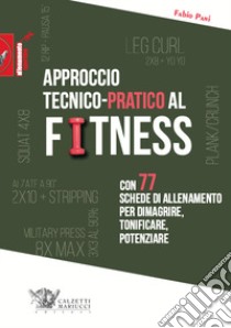 Approccio tecnico-pratico al fitness. Con 77 schede di allenamento per dimagrire, tonificare, potenziare libro di Pani Fabio