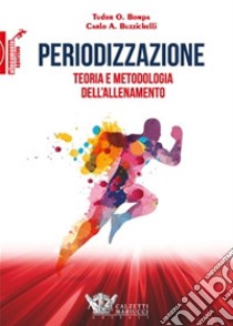 Periodizzazione. Teoria metodologia allenamento libro di Bompa Tudor O.; Buzzichelli Carlo