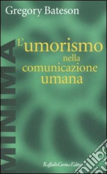 L'umorismo nella comunicazione umana libro di Bateson Gregory; Rovatti P. A. (cur.); Zoletto D. (cur.)