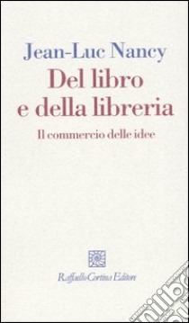 Del libro e della libreria. Il commercio delle idee libro di Nancy Jean-Luc