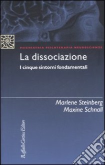 La dissociazione. I cinque sintomi fondamentali libro di Steinberg Marlene; Schnall Maxine; Luci M. (cur.)