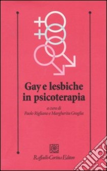 Gay e lesbiche in psicoterapia libro di Rigliano P. (cur.); Graglia M. (cur.)