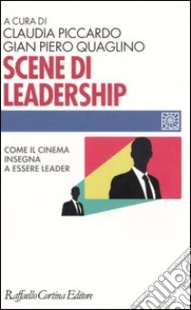 Scene di leadership. Come il cinema insegna ad essere leader libro di Piccardo C. (cur.); Quaglino G. P. (cur.)