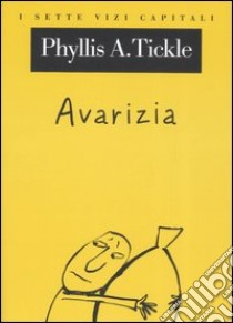 Avarizia libro di Tickle Phyllis A.