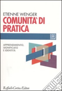 Comunità di pratica. Apprendimento, significato e identità libro di Wenger Etienne