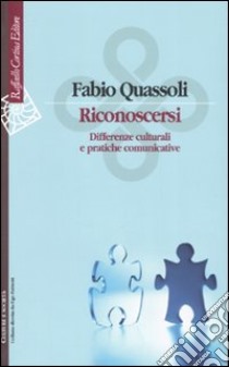 Riconoscersi. Differenze culturali e pratiche comunicative libro di Quassoli Fabio