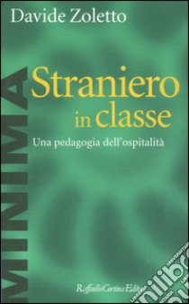 Straniero in classe. Una pedagogia dell'ospitalità libro di Zoletto Davide